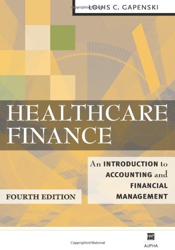 Healthcare Finance: An Introduction to Accounting and Financial Management, Fourth Edition,New