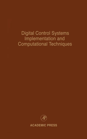 Digital Control Systems Implementation and Computational Techniques: Advances in Theory and Applications (Volume 79) (Control an,Used