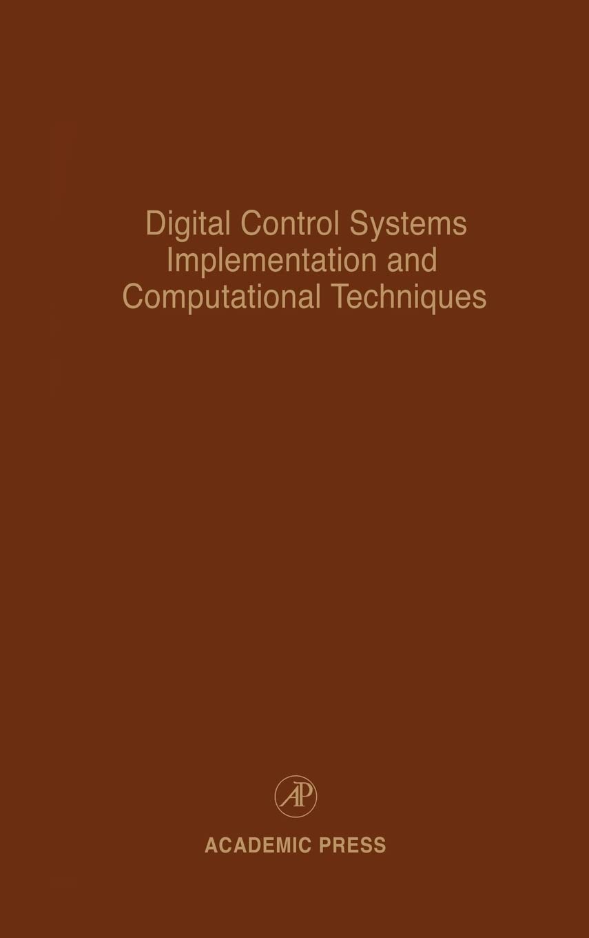 Digital Control Systems Implementation and Computational Techniques: Advances in Theory and Applications (Volume 79) (Control an,Used