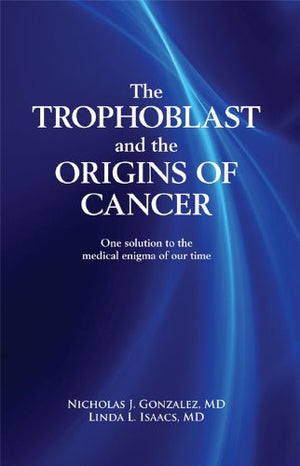 The Trophoblast And The Origins Of Cancer: One Solution To The Medical Enigma Of Our Time,Used