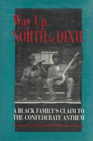 Way Up North in Dixie: A Black Family's Claim to the Confederate Anthem,Used