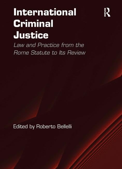 International Criminal Justice: Law and Practice from the Rome Statute to Its Review,Used