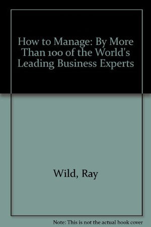 How to Manage: By More Than 100 of the World's Leading Business Experts,Used