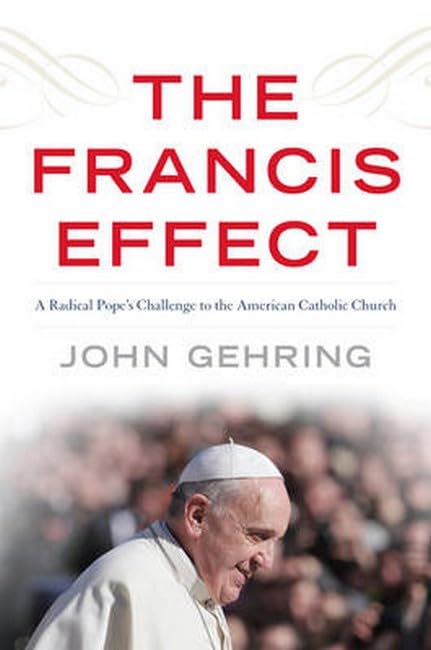 The Francis Effect: A Radical Pope's Challenge to the American Catholic Church,Used