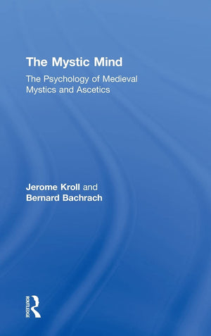 The Mystic Mind: The Psychology Of Medieval Mystics And Ascetics