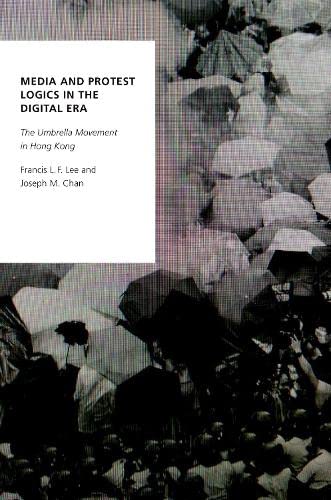 Media and Protest Logics in the Digital Era: The Umbrella Movement in Hong Kong (Oxford Studies in Digital Politics),New