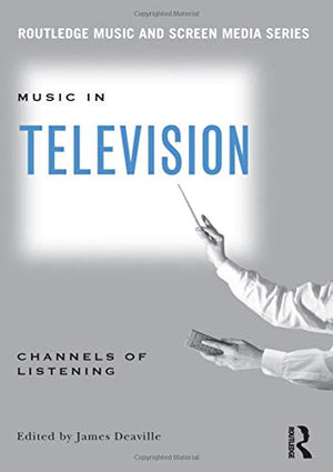 Music in Television: Channels of Listening (Routledge Music and Screen Media Series),Used