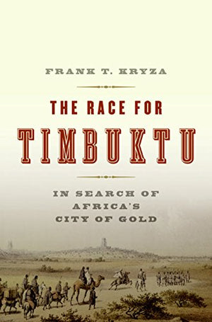 The Race For Timbuktu: In Search Of Africas City Of Gold-new