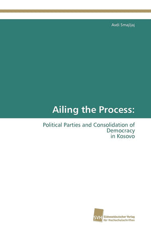 Ailing the Process:: Political Parties and Consolidation of Democracy in Kosovo,Used