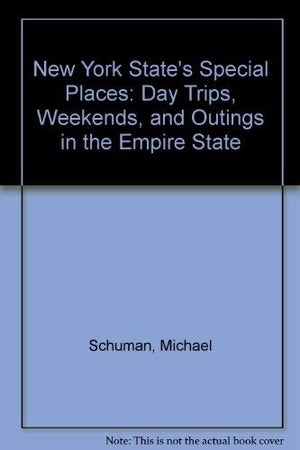New York States Special Places: Day Trips, Weekends, and Outings in the Empire State
