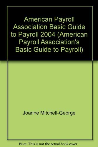 American Payroll Association Basic Guide to Payroll 2004 (American Payroll Association's Basic Guide to Payroll),Used