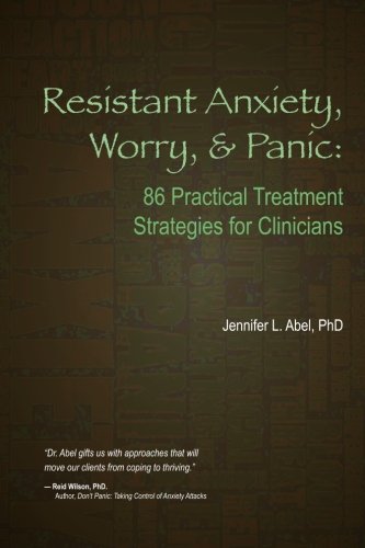Resistant Anxiety, Worry, and Panic: 86 Practical Treatment Strategies for Clinicians,Used