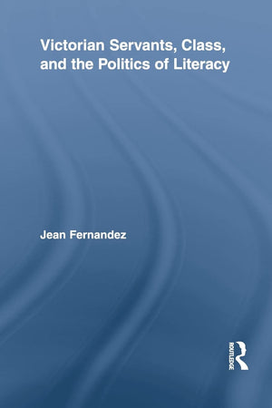 Victorian Servants, Class, and the Politics of Literacy (Routledge Studies in Nineteenth Century Literature),Used