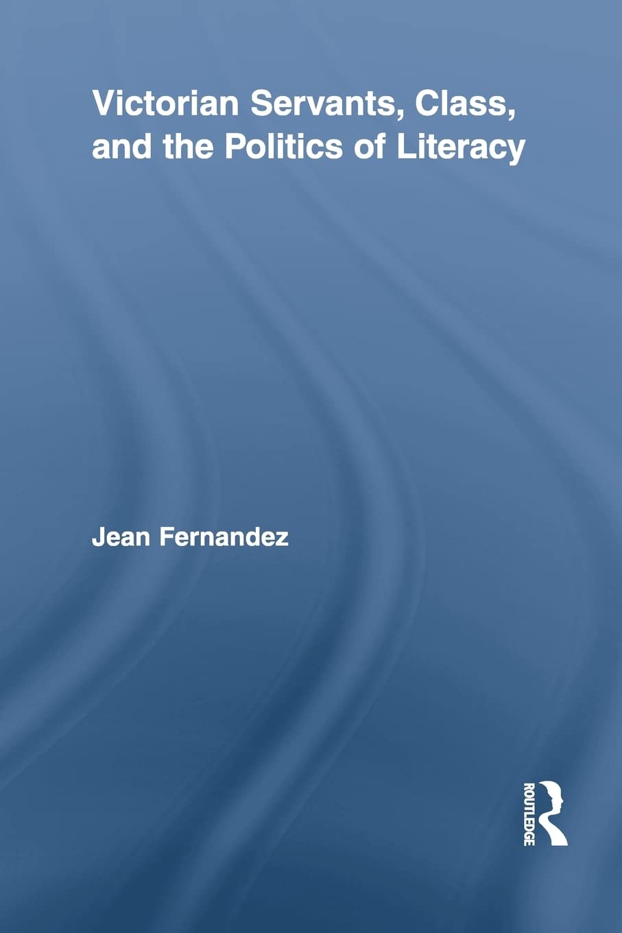 Victorian Servants, Class, and the Politics of Literacy (Routledge Studies in Nineteenth Century Literature),Used