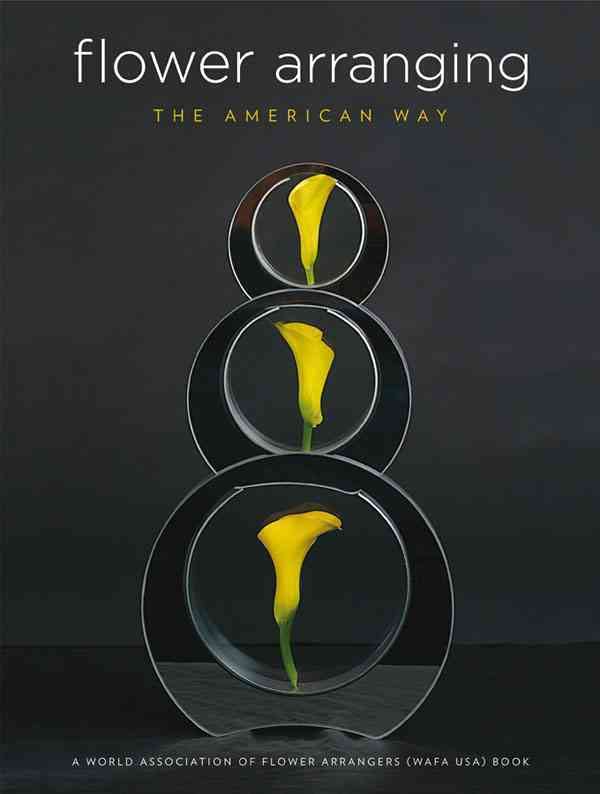 Flower Arranging The American Way: A World Association Of Flower Arrangers Book