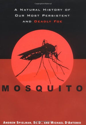 Mosquito: A Natural History of Our Most Persistent and Deadly Foe,Used