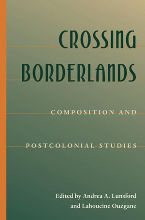 Crossing Borderlands: Composition And Postcolonial Studies (Composition, Literacy, And Culture),Used