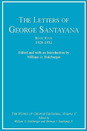The Letters of George Santayana, Book 4: 19281932 (The Works of George Santayana, Vol. 5),Used