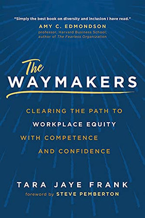 The Waymakers: Clearing the Path to Workplace Equity with Competence and Confidence,New