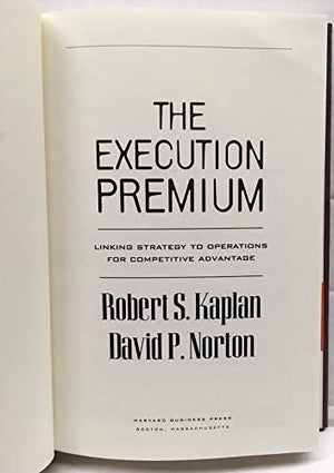 The Execution Premium: Linking Strategy to Operations for Competitive Advantage,Used