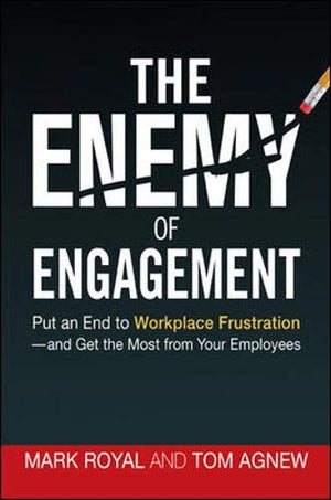 The Enemy Of Engagement: Put An End To Workplace Frustrationand Get The Most From Your Employees,New