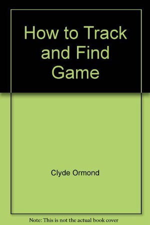How to Track and Find Game (An Outdoor Life Book),Used