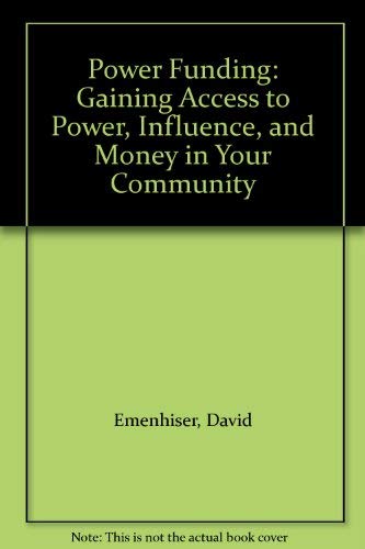 Power Funding: Gaining Access to Power, Influence, and Money in Your Community,Used