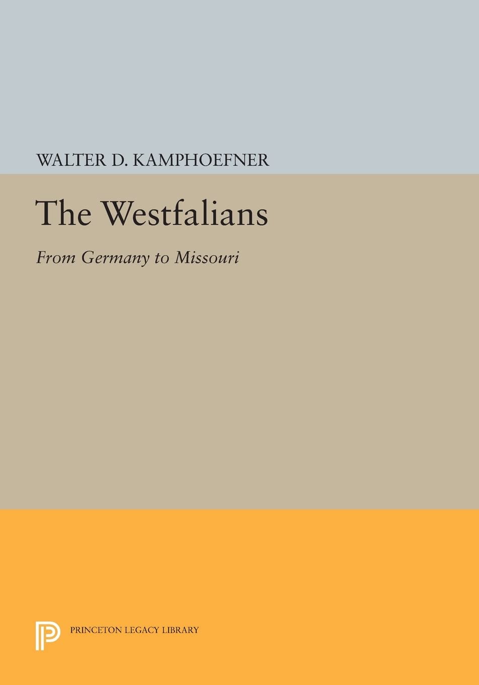 The Westfalians: From Germany To Missouri (Princeton Legacy Library),Used