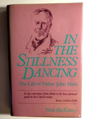 In The Stillness Dancing: The Life of Father John Main,Used