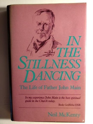 In The Stillness Dancing: The Life of Father John Main,Used