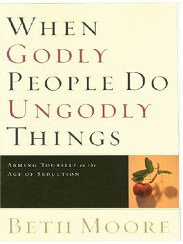When Godly People Do Ungodly Things: Arming Yourself in the Age of Seduction (Walker Large Print Books),Used