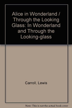 Alice in Wonderland / Through the Looking Glass: In Wonderland and Through the Lookingglass,New