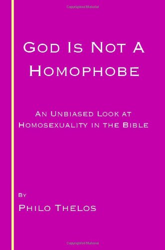 God is not a Homophobe: An unbiased look at Homosexuality in the Bible,Used