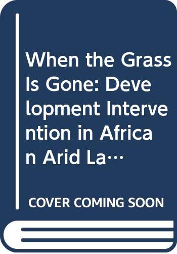 When the Grass Is Gone: Development Intervention in African Arid Lands (Scandinavian Institute of African Studies),Used