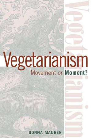 Vegetarianism: Movement Or Moment: Promoting A Lifestyle For Cult Change,New