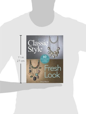 Classic Style, Fresh Look: Sixty Jewelry Designs to Make and Wear,Used