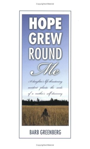 Hope Grew Round Me: A Daughter's LifeThreatening Accident Plants the Seeds of a Mother's SelfDiscovery,Used