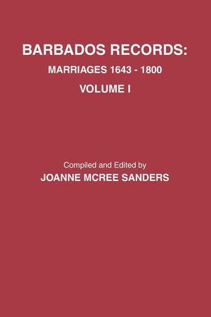 Barbados Records. Marriages, 16431800: Volume I,Used