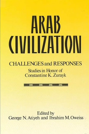 Arab Civilization: Challenges and Responses: Studies in Honor of Dr. Constantine Zurayk,Used
