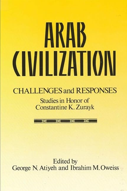 Arab Civilization: Challenges and Responses: Studies in Honor of Dr. Constantine Zurayk,Used