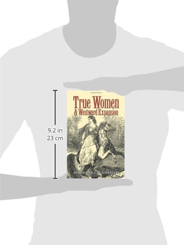 True Women and Westward Expansion (Volume 24) (Elma Dill Russell Spencer Series in the West and Southwest),Used