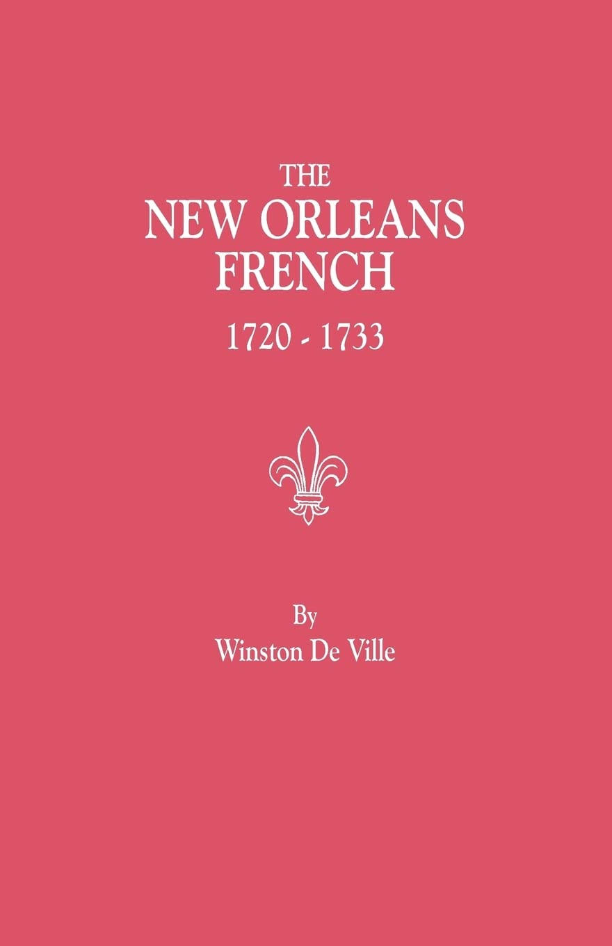 The New Orleans French, 17201733 : A Collection of Marriage Records Relating to the First Colonists of the Louisiana Province,Used