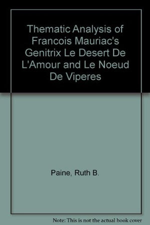 Thematic Analysis of Francois Mauriac's Genitrix Le Desert De L'Amour and Le Noeud De Viperes,Used