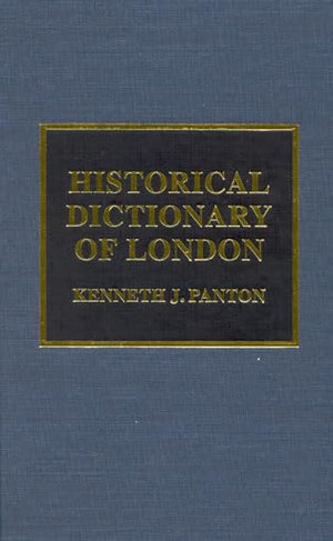 Historical Dictionary of London (Volume 11) (Historical Dictionaries of Cities, States, and Regions, 11)