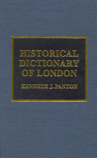 Historical Dictionary of London (Volume 11) (Historical Dictionaries of Cities, States, and Regions, 11)