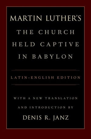 Luther'S The Church Held Captive In Babylon: Latinenglish Edition, With A New Translation And Introduction,New