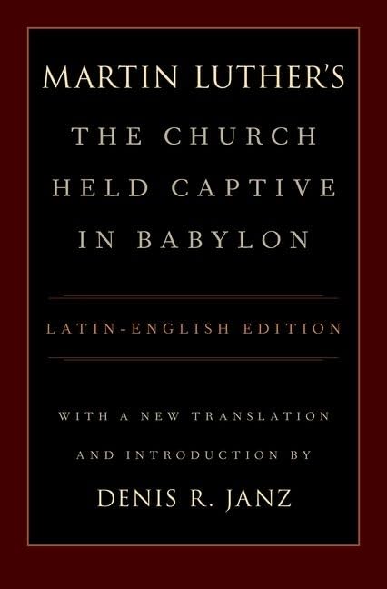 Luther'S The Church Held Captive In Babylon: Latinenglish Edition, With A New Translation And Introduction,New