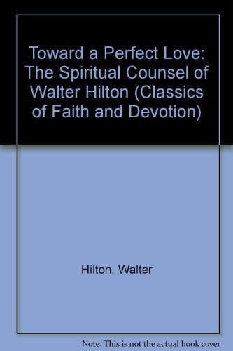Toward a Perfect Love: The Spiritual Counsel of Walter Hilton (CLASSICS OF FAITH AND DEVOTION),Used