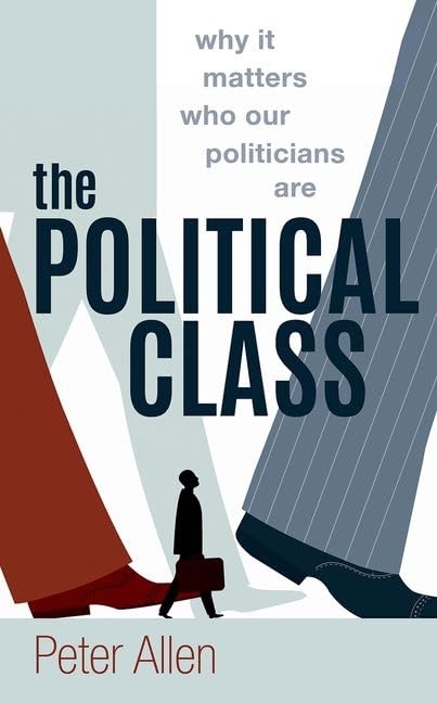 The Political Class: Why It Matters Who Our Politicians Are,New