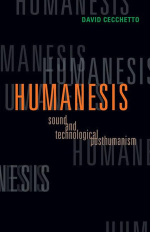Humanesis: Sound and Technological Posthumanism (Volume 25) (Posthumanities),Used